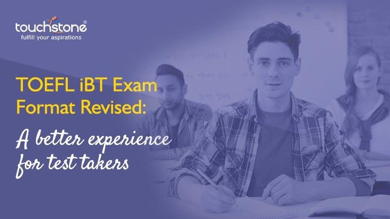TOEFL IBT Exam Format Revised: A Better Experience For Test Takers